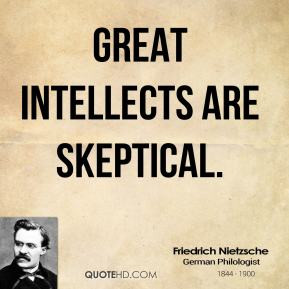 Great intellects are skeptical.