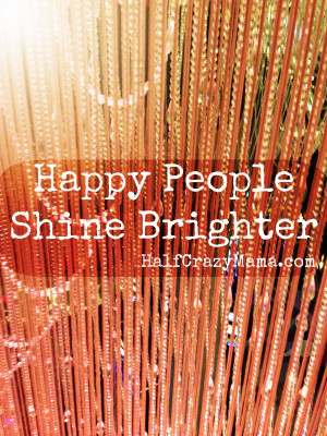 Happy People Shine Brighter...