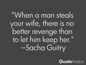 When a man steals your wife, there is no better revenge than to let ...