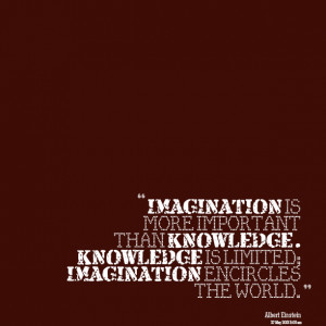 Quotes Picture: imagination is more important than knowledge knowledge ...
