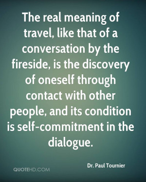 The real meaning of travel, like that of a conversation by the ...