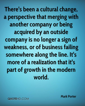 There's been a cultural change, a perspective that merging with ...