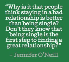 people think staying in a bad relationship is better than being single ...