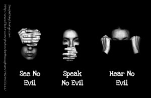 See No Evil. Speak No Evil. Hear No Evil.