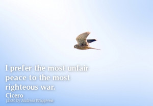 prefer the most unfair peace to the most righteous war.