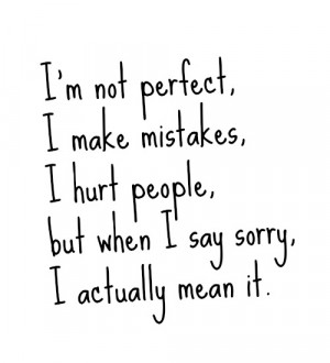 im sorry quotes – not perfect i make mistakes i hurt people but when ...