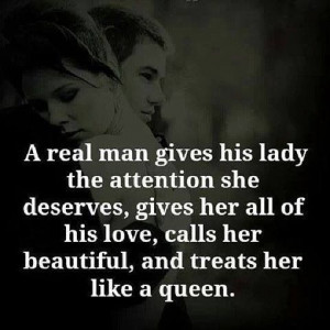 Real man treats his special lady in his life like a queen :-)