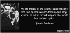 We are entirely for the idea that Europe shall be free from nuclear ...
