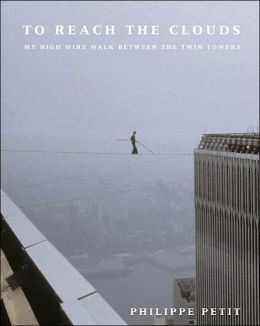 To Reach the Clouds: My High Wire Walk Between the Twin Towers