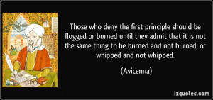 ... to be burned and not burned, or whipped and not whipped. - Avicenna