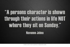 actions in life NOT where they sit on Sunday