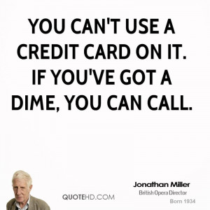 jonathan-miller-quote-you-cant-use-a-credit-card-on-it-if-youve-got-a ...