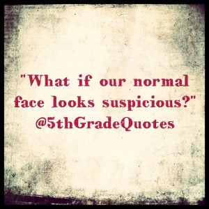 5th Grade Quotes #suspicious #face