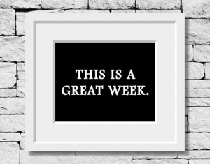 is a Great Week, Life Quote, Inspirational Print, College Quote, Dorm ...