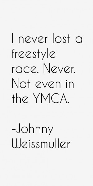 never lost a freestyle race. Never. Not even in the YMCA.”