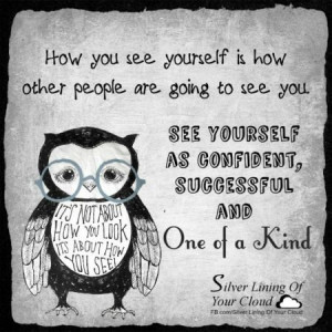 ... is how other people are going to see you. See yourself as confide