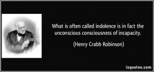 ... the unconscious consciousness of incapacity. - Henry Crabb Robinson