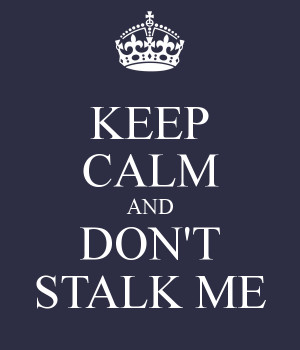 Don 39t Stalk My KEEP CALM AND DON'T STALK ME - KEEP CALM