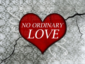 no ordinary love broken people restored true appreciation true love