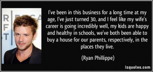 ... our parents, respectively, in the places they live. - Ryan Phillippe