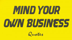 quotes 15 mind your own business quotes 3 weeks ago by ahmed ezat 2 ...