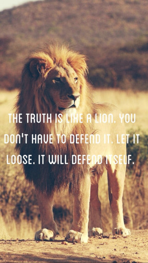 The #truth is like a #lion. You don't have to #defend it. Let it loose ...