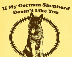If My German Shepherd Doesn't Like You... Funny Novelty T Shirt Z12265