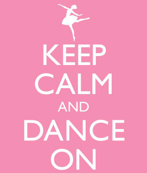 ... who love to dance!! Always remember to ‘Keep Calm & Dance On