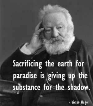 Sacrificing the earth for paradise is giving up the substance for the ...