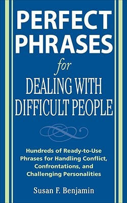 Perfect Phrases for Dealing with Difficult People: Hundreds of Ready ...