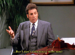 But I don't even really work here! #Kramer #Seinfeld