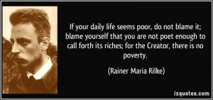 If your daily life seems poor, do not blame it; blame yourself that ...