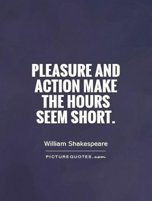 Pleasure and action make the hours seem short Picture Quote #1