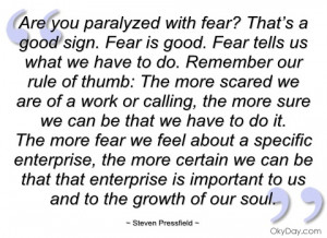are you paralyzed with fear that’s a good steven pressfield