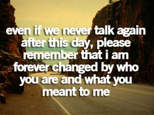 after this day please remember that i am forever changed by who you ...
