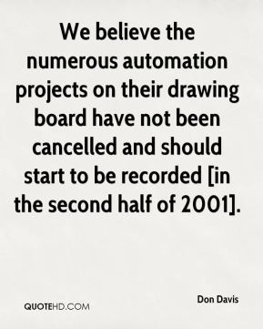 Don Davis - We believe the numerous automation projects on their ...