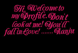 Quotes Picture: hi welcome to my profile don't look at me! you'll fall ...