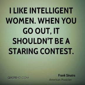 frank-sinatra-women-quotes-i-like-intelligent-women-when-you-go-out ...