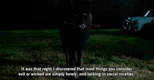 It was that night I discovered that most things you consider evil or ...