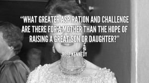 What greater aspiration and challenge are there for a mother than the ...