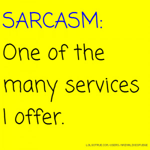 SARCASM: One of the many services I offer.
