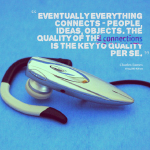 Quotes Picture: eventually everything connects people, ideas, objects ...