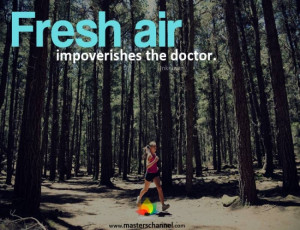 Fresh air impoverishes the doctor.