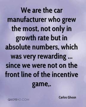 Carlos Ghosn - We are the car manufacturer who grew the most, not only ...
