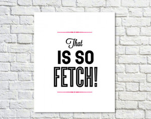 Mean Girls Quotes Poster Mean girls quote, fetch