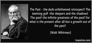The Past - the dark unfathomed retrospect! The teeming gulf -the ...