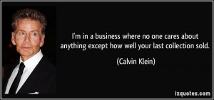 in a business where no one cares about anything except how well ...