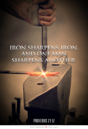 Iron sharpens iron, and one man sharpens another. Picture Quote #1