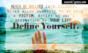 Be Bullied Into Silence, Never Allow Yourself To Be Made A Victim ...