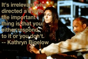 Film Director Quotes - Kathryn Bigelow - Movie Director Quotes # ...